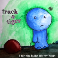 Track a Tiger - I Felt the Bullet Hit My Heart